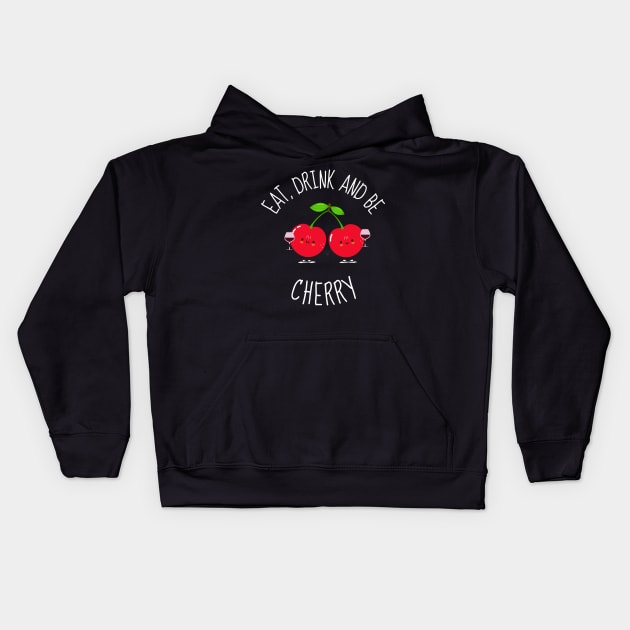 Eat, Drink And Be Cherry Funny Cherries Kids Hoodie by DesignArchitect